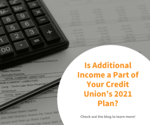 Is Additional Income a Part of Your Credit Union’s 2021 Plan?